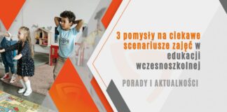 3 pomysły na ciekawe scenariusze zajęć w edukacji wczesnoszkolnej