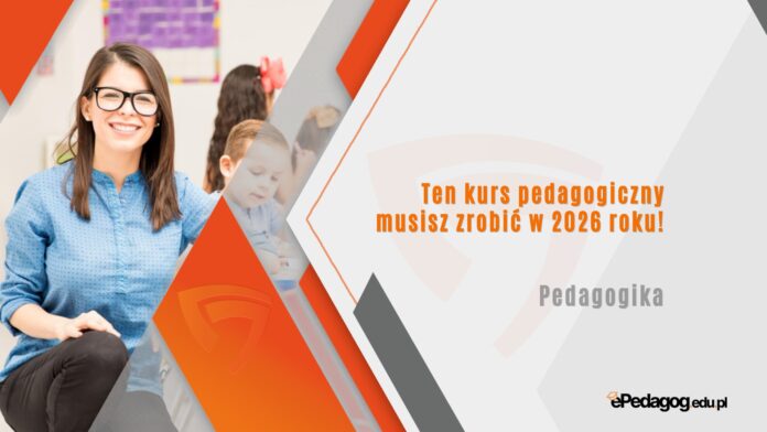 Ten kurs pedagogiczny musisz zrobić w 2026 roku!