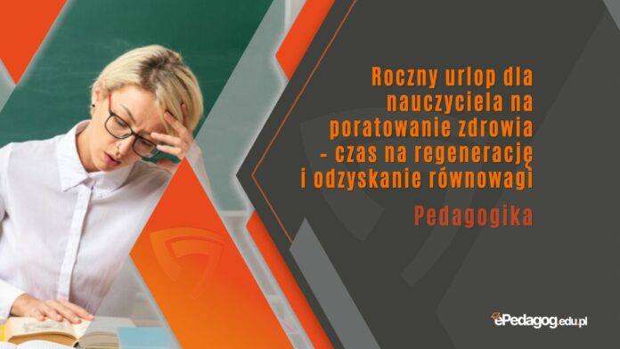 Roczny urlop dla nauczyciela na poratowanie zdrowia – czas na regenerację i odzyskanie równowagi