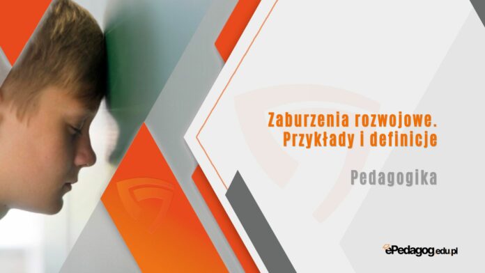 Zaburzenia rozwojowe. Przykłady i definicje