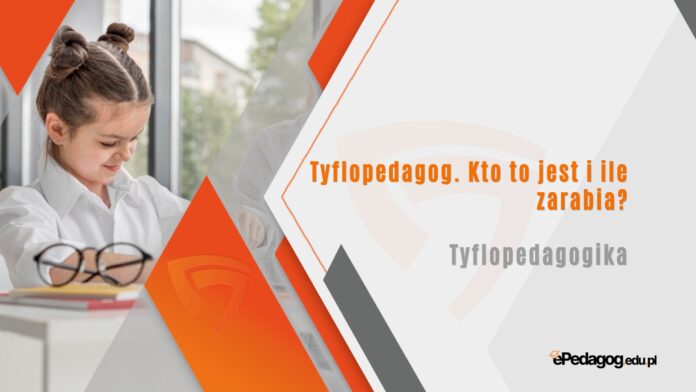 Tyflopedagog. Kto to jest i ile zarabia