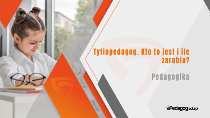 Tyflopedagog. Kto to jest i ile zarabia