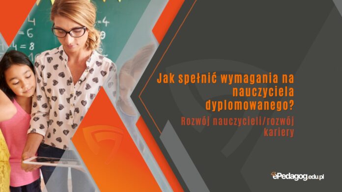 Jak spełnić wymagania na nauczyciela dyplomowanego