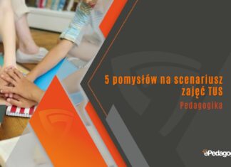 5 pomysłów na scenariusz zajęć TUS 5 pomysłów na scenariusz zajęć TUS