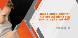 Autyzm a telefon komórkowy Czy nowe technologie mogą pomóc czy tylko zaszkodzić