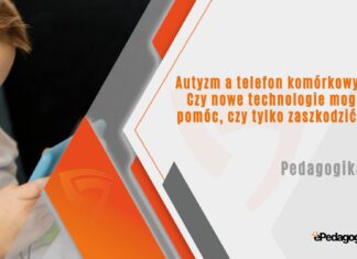 Autyzm a telefon komórkowy Czy nowe technologie mogą pomóc czy tylko zaszkodzić