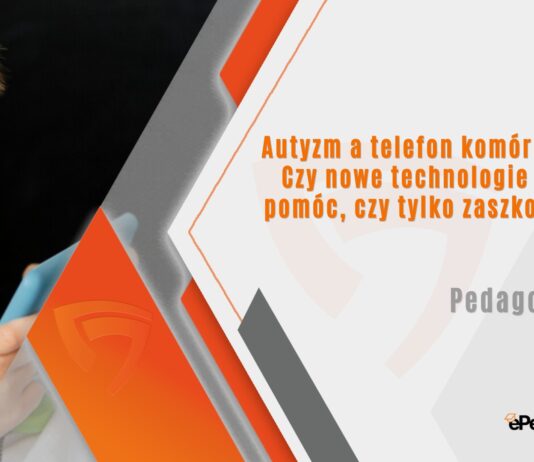 Autyzm a telefon komórkowy Czy nowe technologie mogą pomóc czy tylko zaszkodzić