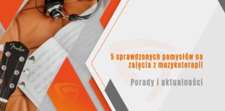 5 sprawdzonych pomysłów na zajęcia z muzykoterapii