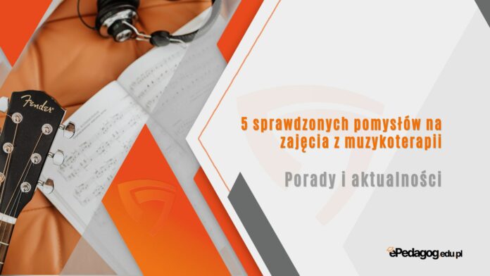 5 sprawdzonych pomysłów na zajęcia z muzykoterapii