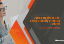 Jakich błędów unikać, pełniąc funkcję dyrektora szkoły