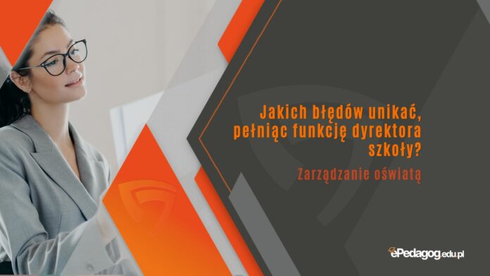 Jakich błędów unikać, pełniąc funkcję dyrektora szkoły