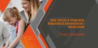 Rola rodzica w utrwalaniu kompetencji personalnych i społecznych