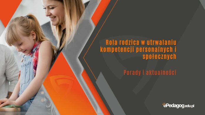 Rola rodzica w utrwalaniu kompetencji personalnych i społecznych