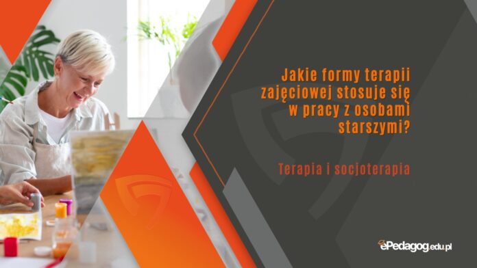 Jakie formy terapii zajęciowej stosuje się w pracy z osobami starszymi?