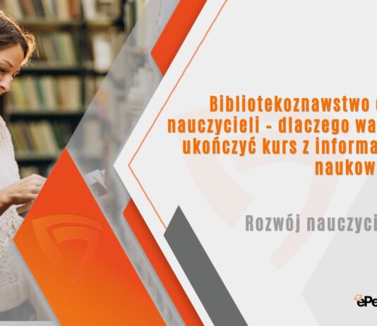 Bibliotekoznawstwo dla nauczycieli – dlaczego warto ukończyć kurs z informacji naukowej?