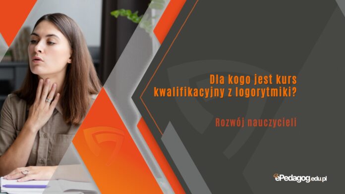 Dla kogo jest kurs kwalifikacyjny z logorytmiki?