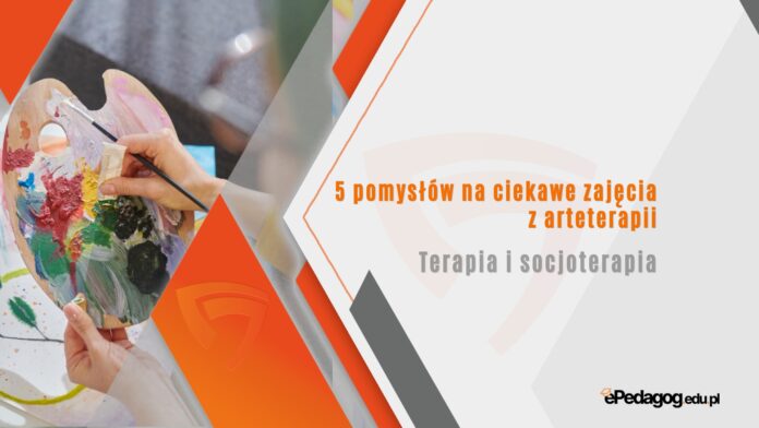 5 pomysłów na ciekawe zajęcia z arteterapii