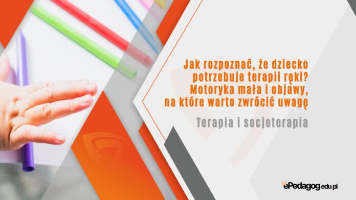 Jak rozpoznać, że dziecko potrzebuje terapii ręki? Motoryka mała i objawy, na które warto zwrócić uwagę