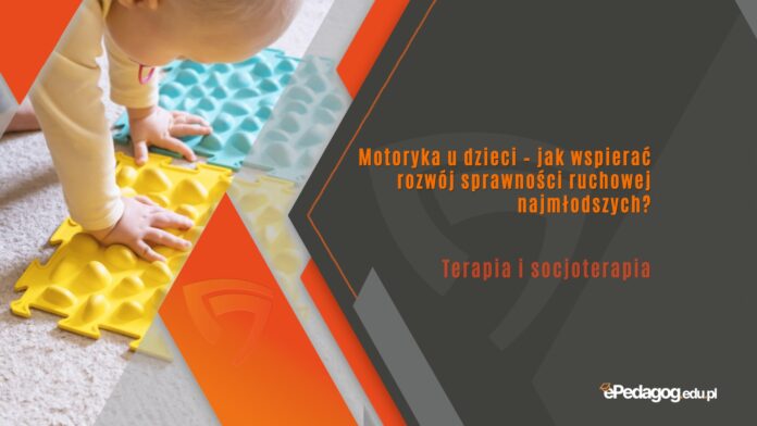 Motoryka u dzieci – jak wspierać rozwój sprawności ruchowej najmłodszych?