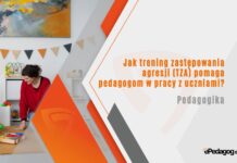 Jak trening zastępowania agresji (TZA) pomaga pedagogom w pracy z uczniami? trening zastępowania agresji